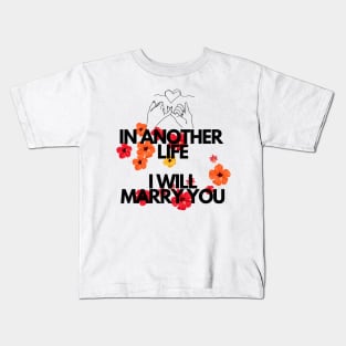 IN ANOTHER LIFE I WILL MARRY YOU Kids T-Shirt